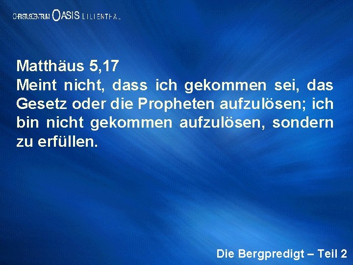 Matthäus 5, 17 Meint nicht, dass ich gekommen sei, das Gesetz oder die Propheten