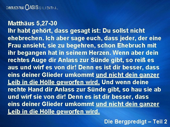 Matthäus 5, 27 -30 Ihr habt gehört, dass gesagt ist: Du sollst nicht ehebrechen.