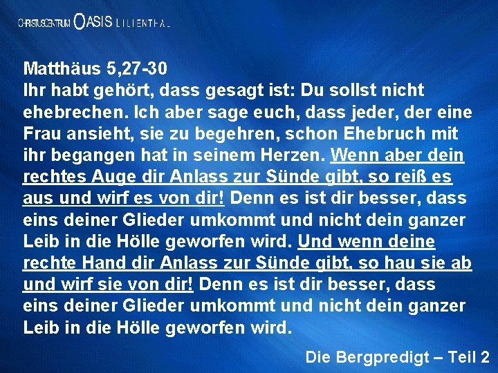 Matthäus 5, 27 -30 Ihr habt gehört, dass gesagt ist: Du sollst nicht ehebrechen.