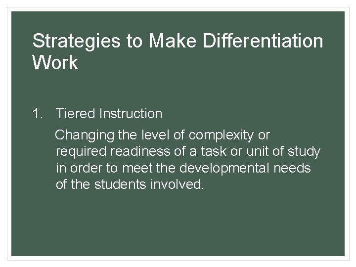 Strategies to Make Differentiation Work 1. Tiered Instruction Changing the level of complexity or