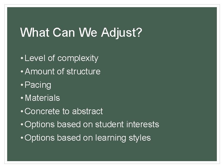 What Can We Adjust? • Level of complexity • Amount of structure • Pacing
