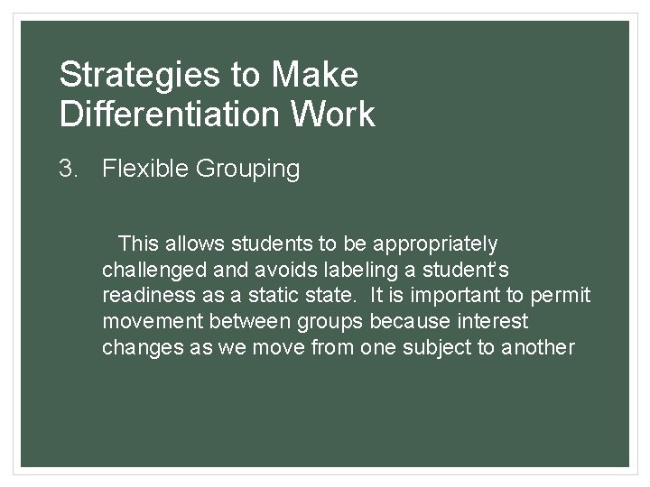Strategies to Make Differentiation Work 3. Flexible Grouping This allows students to be appropriately