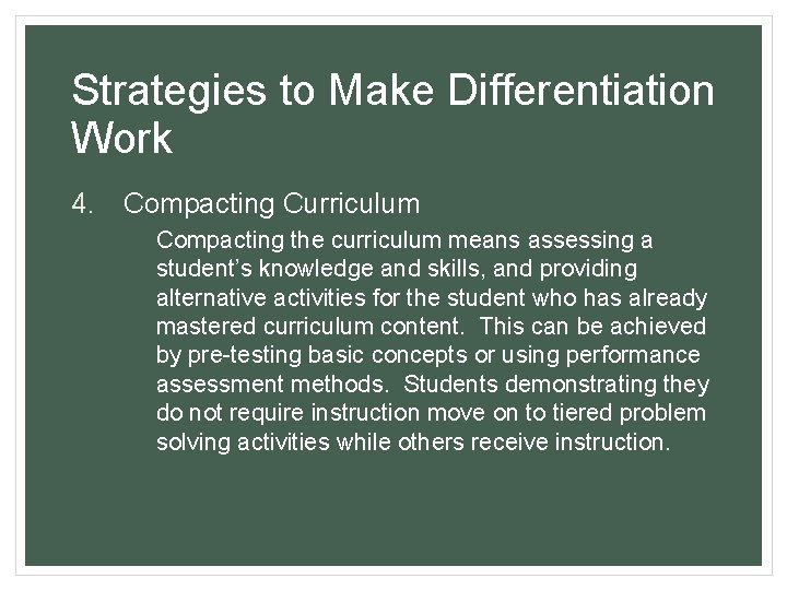 Strategies to Make Differentiation Work 4. Compacting Curriculum Compacting the curriculum means assessing a