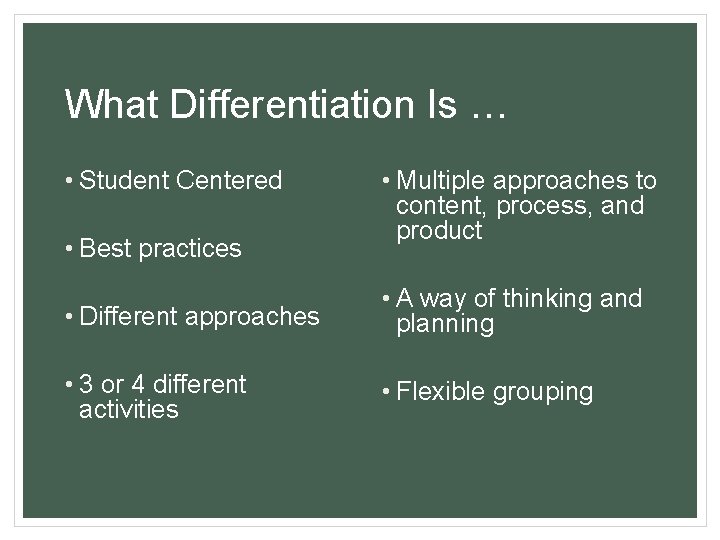 What Differentiation Is … • Student Centered • Best practices • Multiple approaches to