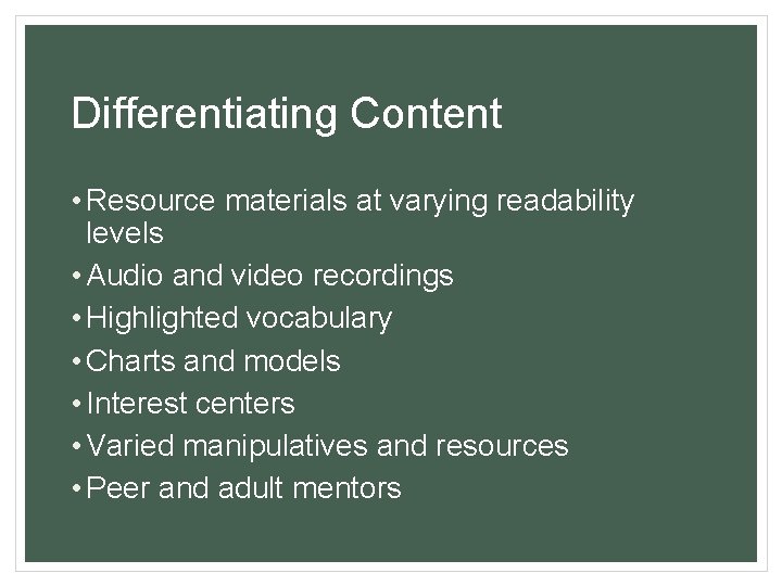 Differentiating Content • Resource materials at varying readability levels • Audio and video recordings