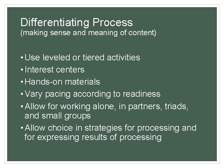 Differentiating Process (making sense and meaning of content) • Use leveled or tiered activities