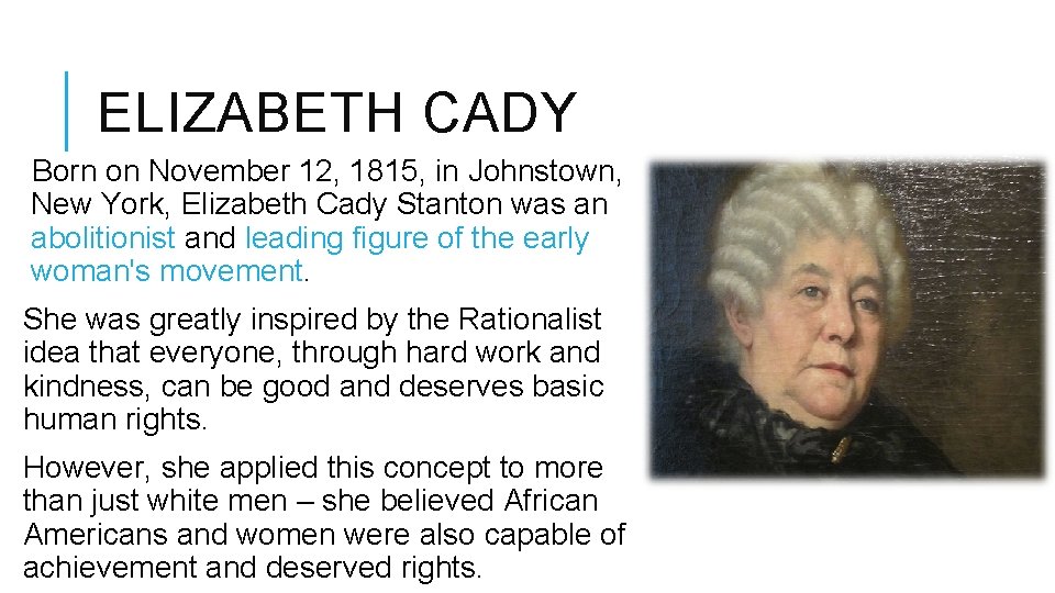 ELIZABETH CADY Born on November 12, 1815, in Johnstown, New York, Elizabeth Cady Stanton