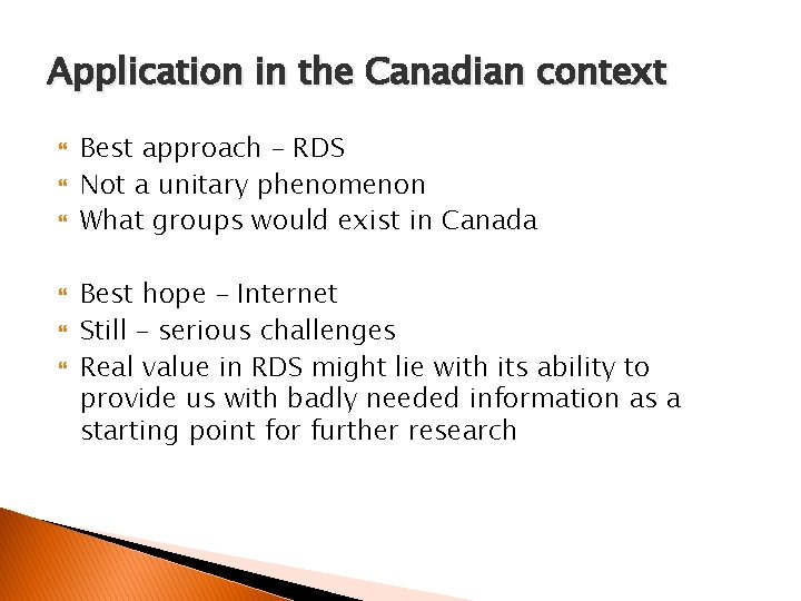 Application in the Canadian context Best approach – RDS Not a unitary phenomenon What