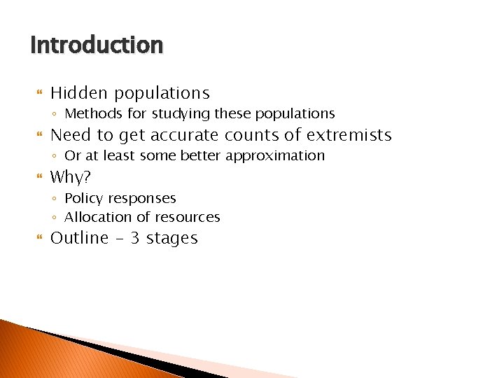 Introduction Hidden populations ◦ Methods for studying these populations Need to get accurate counts