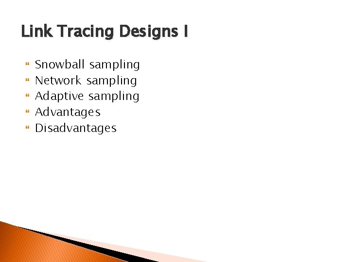 Link Tracing Designs I Snowball sampling Network sampling Adaptive sampling Advantages Disadvantages 