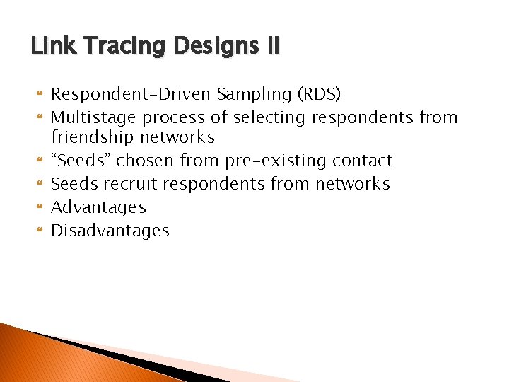 Link Tracing Designs II Respondent-Driven Sampling (RDS) Multistage process of selecting respondents from friendship