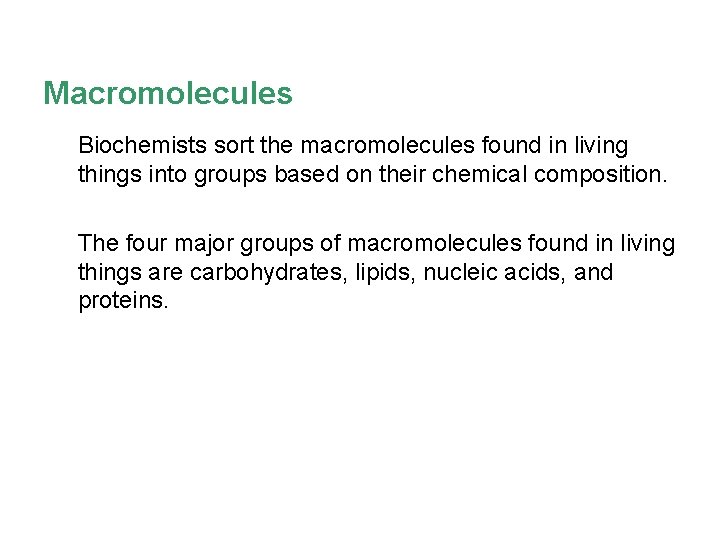 Macromolecules Biochemists sort the macromolecules found in living things into groups based on their