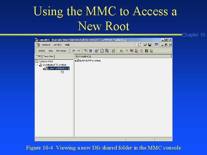 Using the MMC to Access a New Root Figure 10 -4 Viewing a new Using the MMC to Access a New Root Figure 10 -4 Viewing a new