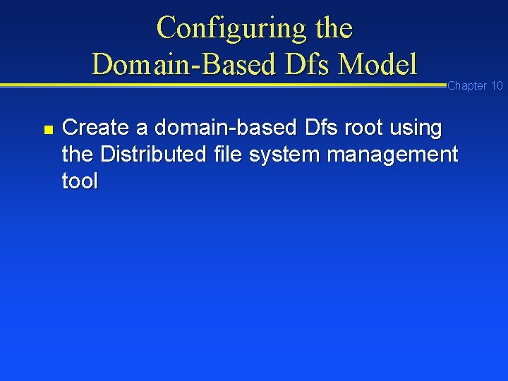 Configuring the Domain-Based Dfs Model n Chapter 10 Create a domain-based Dfs root using Configuring the Domain-Based Dfs Model n Chapter 10 Create a domain-based Dfs root using