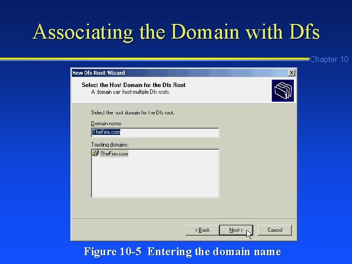 Associating the Domain with Dfs Chapter 10 Figure 10 -5 Entering the domain name Associating the Domain with Dfs Chapter 10 Figure 10 -5 Entering the domain name