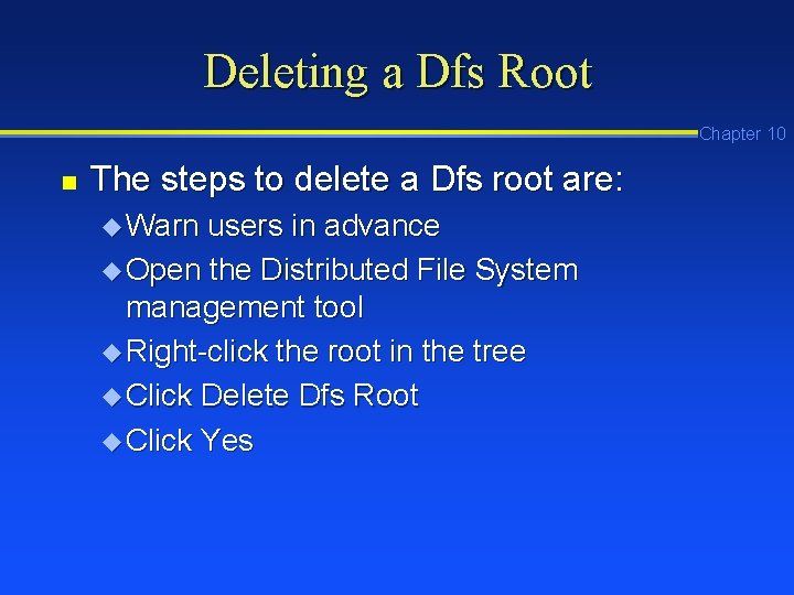 Deleting a Dfs Root Chapter 10 n The steps to delete a Dfs root Deleting a Dfs Root Chapter 10 n The steps to delete a Dfs root