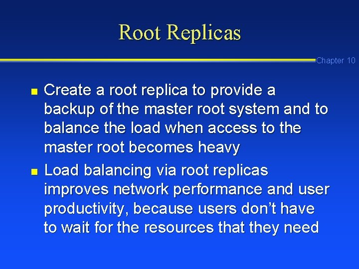 Root Replicas Chapter 10 n n Create a root replica to provide a backup Root Replicas Chapter 10 n n Create a root replica to provide a backup