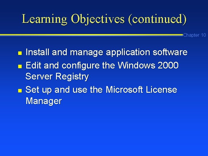 Learning Objectives (continued) Chapter 10 n n n Install and manage application software Edit Learning Objectives (continued) Chapter 10 n n n Install and manage application software Edit