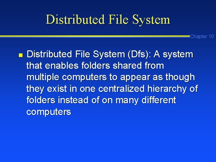 Distributed File System Chapter 10 n Distributed File System (Dfs): A system that enables Distributed File System Chapter 10 n Distributed File System (Dfs): A system that enables