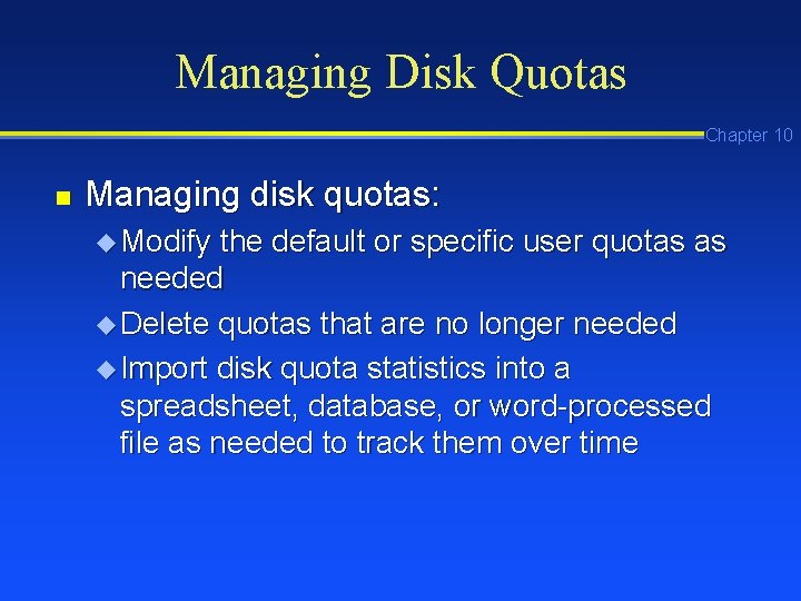 Managing Disk Quotas Chapter 10 n Managing disk quotas: u Modify the default or Managing Disk Quotas Chapter 10 n Managing disk quotas: u Modify the default or