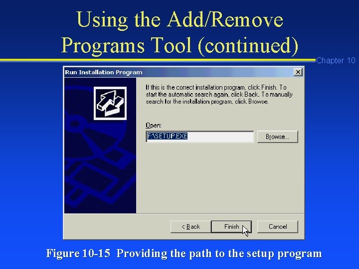 Using the Add/Remove Programs Tool (continued) Chapter 10 Figure 10 -15 Providing the path Using the Add/Remove Programs Tool (continued) Chapter 10 Figure 10 -15 Providing the path