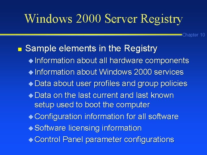 Windows 2000 Server Registry Chapter 10 n Sample elements in the Registry u Information Windows 2000 Server Registry Chapter 10 n Sample elements in the Registry u Information
