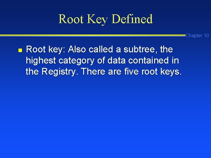 Root Key Defined Chapter 10 n Root key: Also called a subtree, the highest Root Key Defined Chapter 10 n Root key: Also called a subtree, the highest