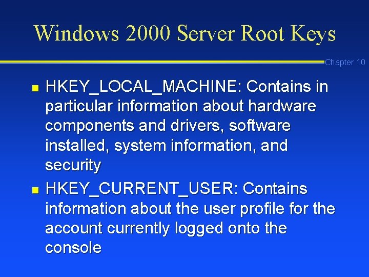 Windows 2000 Server Root Keys Chapter 10 n n HKEY_LOCAL_MACHINE: Contains in particular information Windows 2000 Server Root Keys Chapter 10 n n HKEY_LOCAL_MACHINE: Contains in particular information
