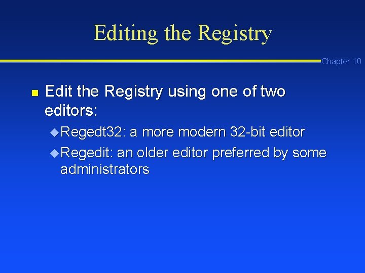 Editing the Registry Chapter 10 n Edit the Registry using one of two editors: Editing the Registry Chapter 10 n Edit the Registry using one of two editors: