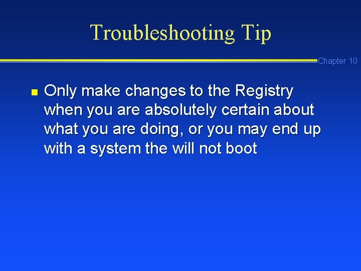 Troubleshooting Tip Chapter 10 n Only make changes to the Registry when you are Troubleshooting Tip Chapter 10 n Only make changes to the Registry when you are