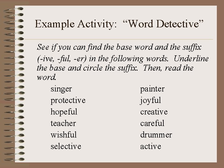 Example Activity: “Word Detective” See if you can find the base word and the