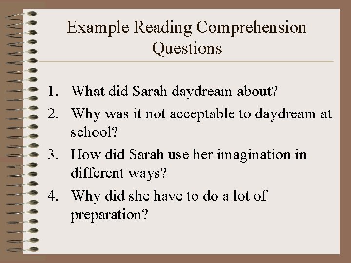 Example Reading Comprehension Questions 1. What did Sarah daydream about? 2. Why was it