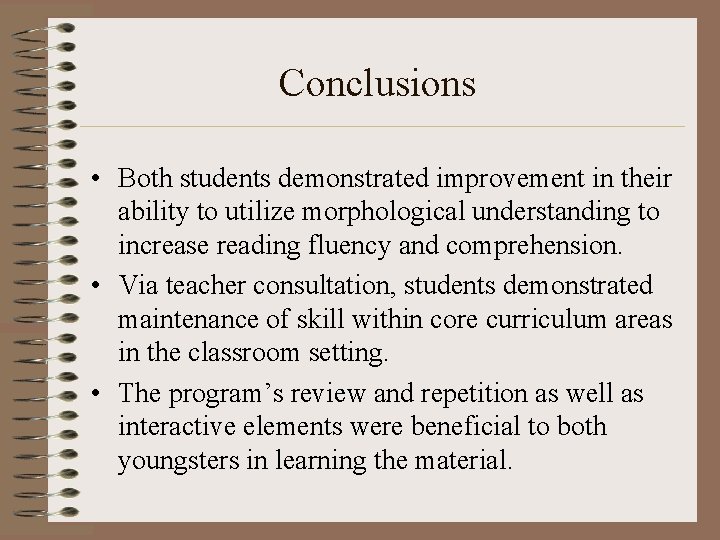 Conclusions • Both students demonstrated improvement in their ability to utilize morphological understanding to