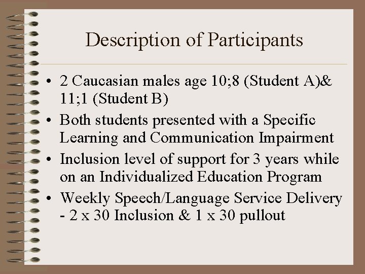 Description of Participants • 2 Caucasian males age 10; 8 (Student A)& 11; 1