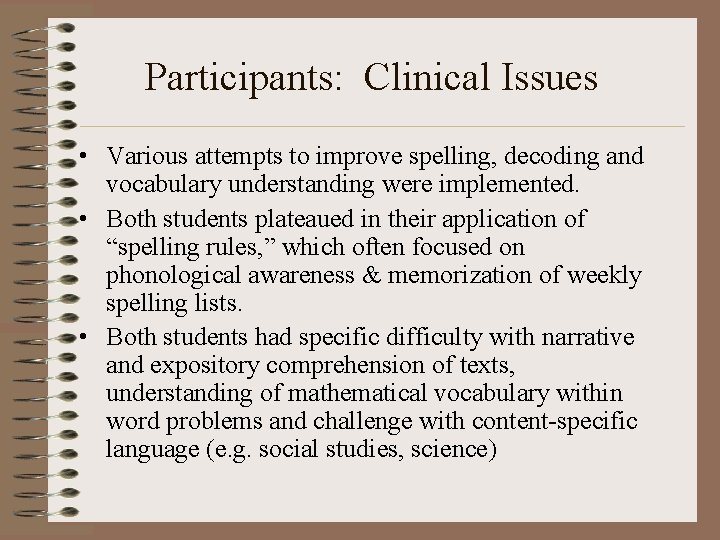 Participants: Clinical Issues • Various attempts to improve spelling, decoding and vocabulary understanding were