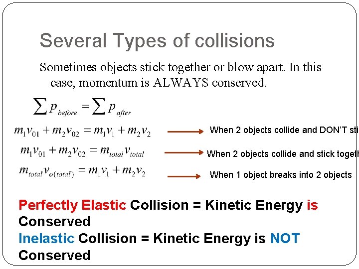 Several Types of collisions Sometimes objects stick together or blow apart. In this case,