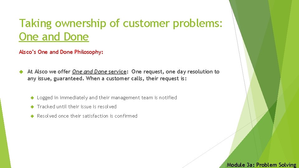 Taking ownership of customer problems: One and Done Alsco’s One and Done Philosophy: At