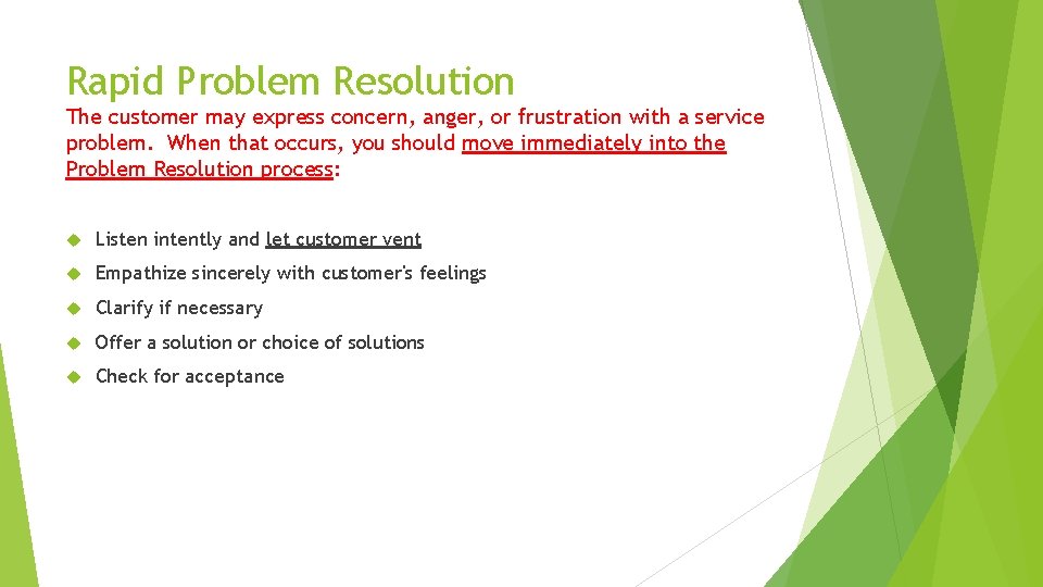 Rapid Problem Resolution The customer may express concern, anger, or frustration with a service