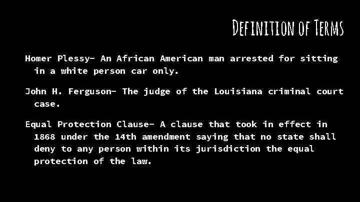 Definition of Terms Homer Plessy- An African American man arrested for sitting in a