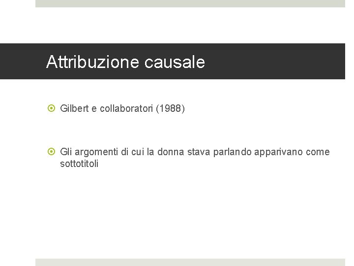 Attribuzione causale Gilbert e collaboratori (1988) Gli argomenti di cui la donna stava parlando