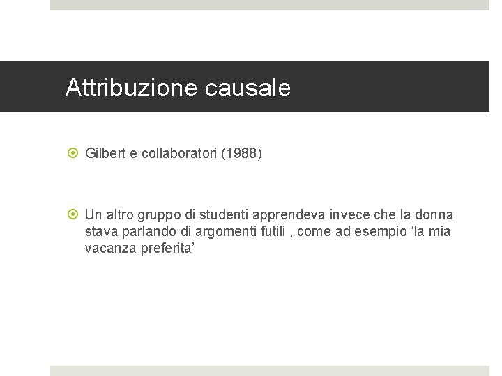 Attribuzione causale Gilbert e collaboratori (1988) Un altro gruppo di studenti apprendeva invece che