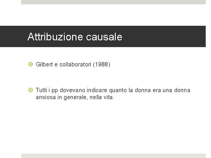 Attribuzione causale Gilbert e collaboratori (1988) Tutti i pp dovevano indicare quanto la donna