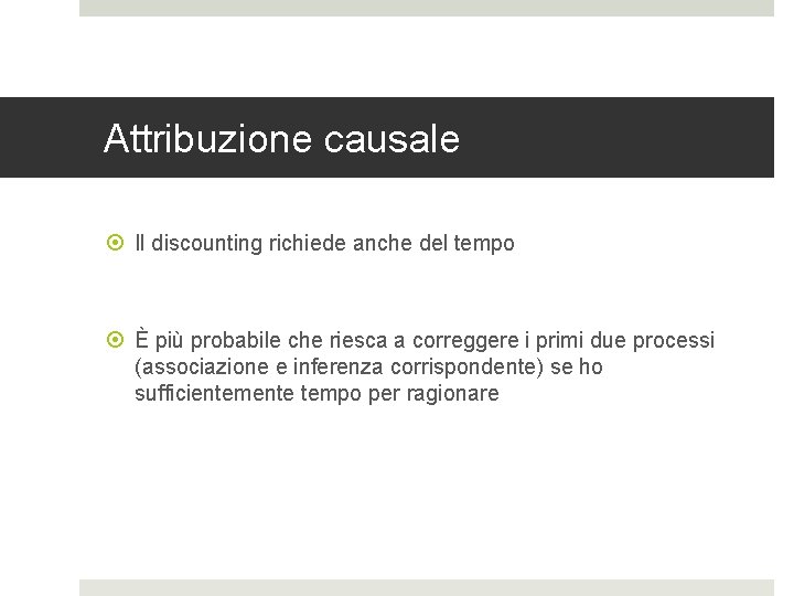 Attribuzione causale Il discounting richiede anche del tempo È più probabile che riesca a