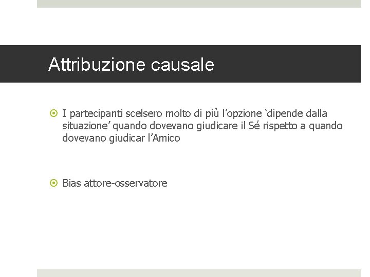 Attribuzione causale I partecipanti scelsero molto di più l’opzione ‘dipende dalla situazione’ quando dovevano