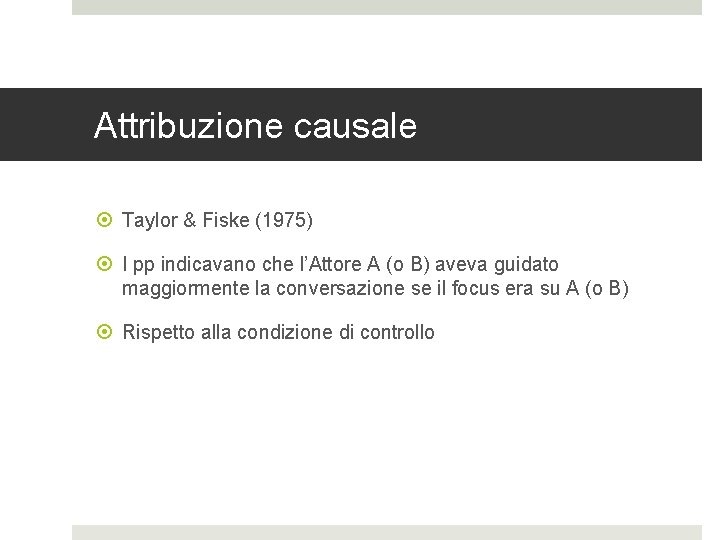 Attribuzione causale Taylor & Fiske (1975) I pp indicavano che l’Attore A (o B)