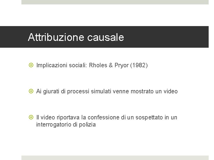 Attribuzione causale Implicazioni sociali: Rholes & Pryor (1982) Ai giurati di processi simulati venne