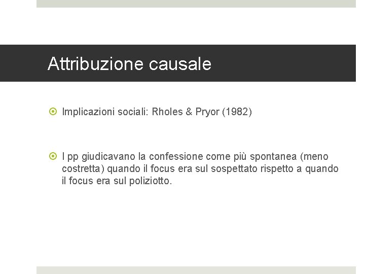 Attribuzione causale Implicazioni sociali: Rholes & Pryor (1982) I pp giudicavano la confessione come