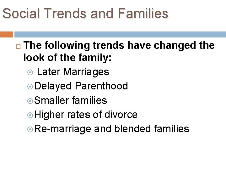 Social Trends and Families The following trends have changed the look of the family:
