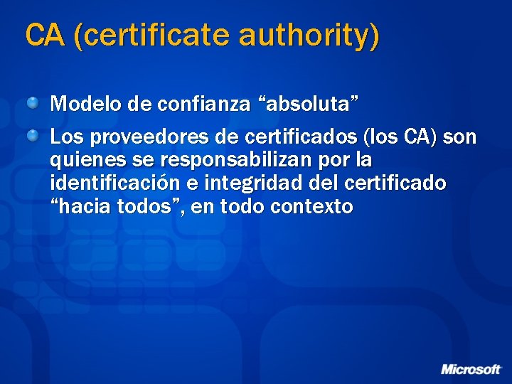 CA (certificate authority) Modelo de confianza “absoluta” Los proveedores de certificados (los CA) son