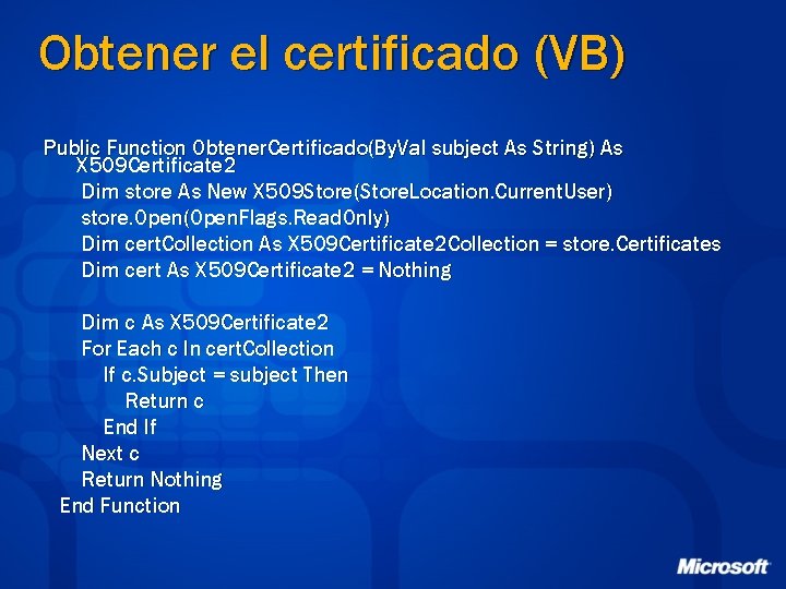 Obtener el certificado (VB) Public Function Obtener. Certificado(By. Val subject As String) As X